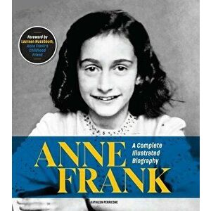 Anne Frank: A Complete Illustrated Biography, Hardcover - Kathleen Perricone imagine