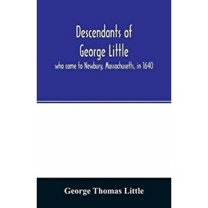 Descendants of George Little, who came to Newbury, Massachusetts, in 1640, Paperback - George Thomas Little imagine
