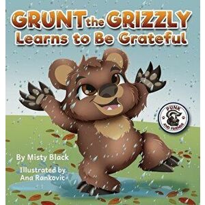 Grunt the Grizzly Learns to Be Grateful, Hardcover - Misty Black imagine