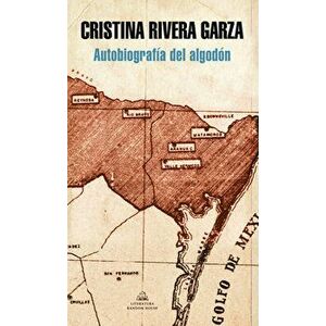 Autobiografía del Algodón / The Autobiography of Cotton, Paperback - Cristina Rivera Garza imagine