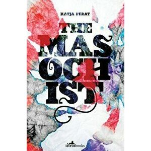 The Masochist, Paperback - Katja Perat imagine