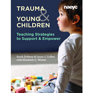 Trauma and Young Children: Teaching Strategies to Support and Empower, Paperback - Laura J. Colker imagine