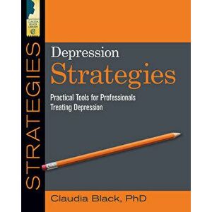 Depression Strategies: Practical Tools for Professionals Treating Depression, Paperback - Claudia Black imagine