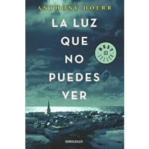La Luz Que No Puedes Ver / All the Light We Cannot See, Paperback - Anthony Doerr imagine