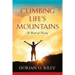 Climbing Life's Mountains, Paperback - Dorian D. Riley imagine