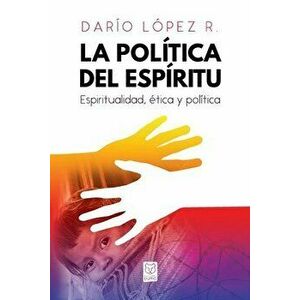 La Política del Espíritu: Espiritualidad, ética y política, Paperback - Darío López imagine