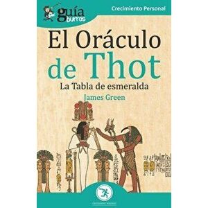 GuíaBurros El Oráculo de Thot: La Tabla de esmeralda, Paperback - James Green imagine