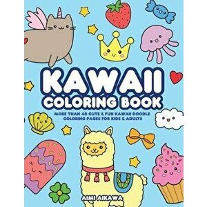 Kawaii Coloring Book: More Than 40 Cute & Fun Kawaii Doodle Coloring Pages for Kids & Adults, Paperback - Aimi Aikawa imagine