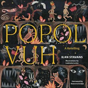 Popol Vuh: A Retelling, Hardcover - Ilan Stavans imagine