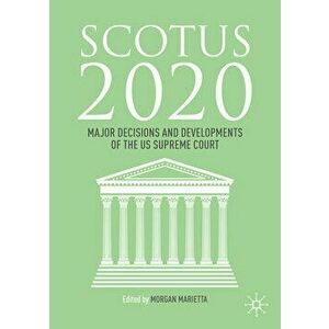 Scotus 2020: Major Decisions and Developments of the U.S. Supreme Court, Paperback - Morgan Marietta imagine