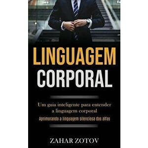 Linguagem Corporal: Um guia inteligente para entender a linguagem corporal (Aprimorando a linguagem silenciosa dos alfas) - Zahar Zotov imagine