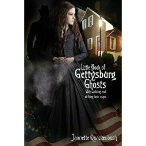 Little Book of Gettysburg Ghosts, Paperback - Jannette Quackenbush imagine