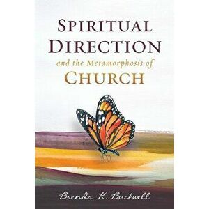 Spiritual Direction and the Metamorphosis of Church, Paperback - Brenda K. Buckwell imagine
