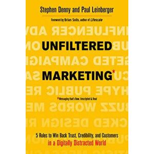 Unfiltered Marketing: 5 Rules to Win Back Trust, Credibility, and Customers in a Digitally Distracted World, Paperback - Stephen Denny imagine