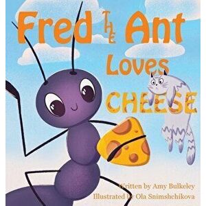 Fred the Ant Loves Cheese, Hardcover - Amy Bulkeley imagine