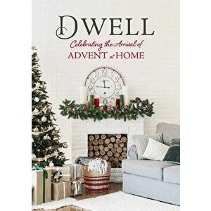 Dwell: Celebrating the Arrival of Advent at Home, Hardcover - *** imagine