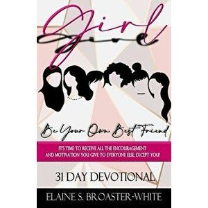 Girl, Be Your Own Best Friend, Paperback - Elaine Broaster-White imagine