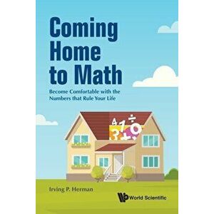 Coming Home to Math: Become Comfortable with the Numbers That Rule Your Life, Paperback - Irving P. Herman imagine