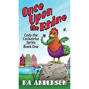 Once Upon the Rhine: Cody the Cockatrice Series Book One, Hardcover - Ra Anderson imagine