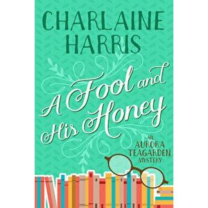A Fool and His Honey: An Aurora Teagarden Mystery, Paperback - Charlaine Harris imagine