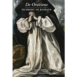 De Oratione: A Collection of Humbert of Romans' Writings on Prayer, Hardcover - Humbert Of Romans imagine