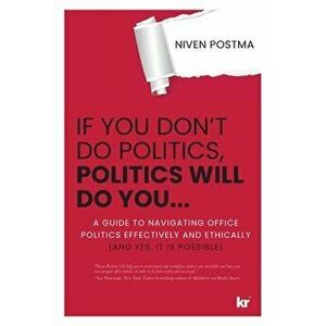 If You Don't Do Politics, Politics Will Do You...: A guide to navigating office politics effectively and ethically. (And yes, it is possible.) - Niven imagine