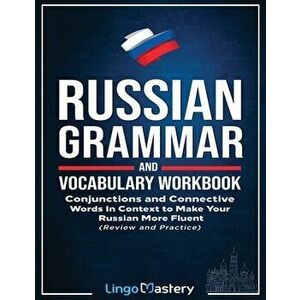 Russian Grammar and Vocabulary Workbook: Conjunctions and Connective Words in Context to Make Your Russian More Fluent (Review and Practice) - *** imagine