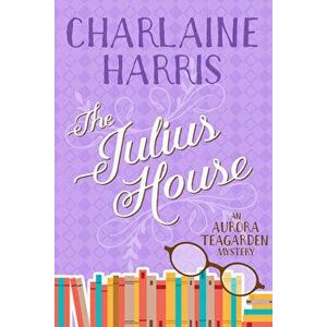 The Julius House: An Aurora Teagarden Mystery, Paperback - Charlaine Harris imagine