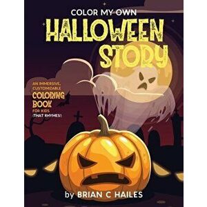 Color My Own Halloween Story: An Immersive, Customizable Coloring Book for Kids (That Rhymes!), Paperback - Brian C. Hailes imagine