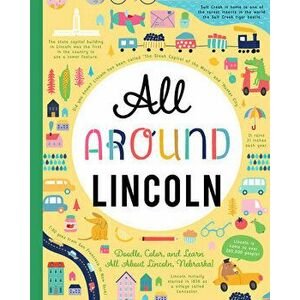 All Around Lincoln: Doodle, Color, and Learn All about Lincoln, Nebraska!, Paperback - *** imagine