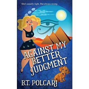 Against My Better Judgment, Paperback - B. T. Polcari imagine