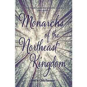 Monarchs of the Northeast Kingdom, Paperback - Chera Hammons imagine