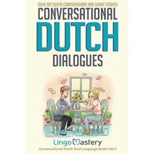 Conversational Dutch Dialogues: Over 100 Dutch Conversations and Short Stories, Paperback - *** imagine