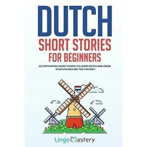 Dutch Short Stories for Beginners: 20 Captivating Short Stories to Learn Dutch & Grow Your Vocabulary the Fun Way! - *** imagine