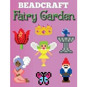 Beadcraft Fairy Garden, Paperback - Beadcraft Books imagine