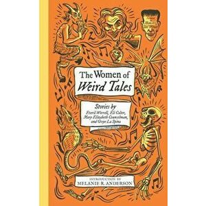 The Women of Weird Tales: Stories by Everil Worrell, Eli Colter, Mary Elizabeth Counselman and Greye La Spina, Paperback - Greye La Spina imagine