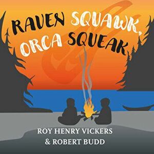 Raven Squawk, Orca Squeak, Board book - Roy Henry Vickers imagine