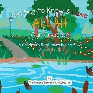 Getting to know Allah Our Creator: A Children's Book Introducing Allah, Paperback - The Sincere Seeker Collection imagine