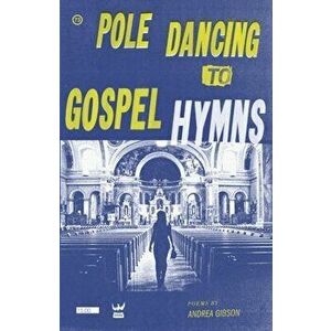 Pole Dancing to Gospel Hymns, Hardcover - Andrea Gibson imagine