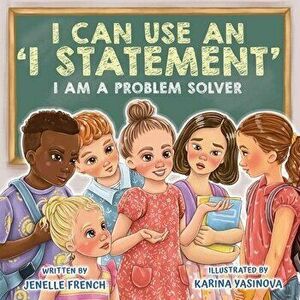 I Can Use an I Statement, Paperback - Jenelle French imagine