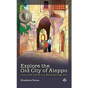 Explore the Old City of Aleppo: Come with Tamim to a World Heritage Site, Hardcover - Khaldoun Fansa imagine