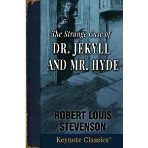 The Strange Case of Dr. Jekyll and Mr. Hyde (Annotated Keynote Classics), Paperback - Robert Louis Stevenson imagine