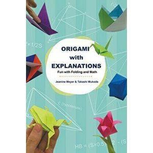 Origami with Explanations: Fun with Folding and Math, Hardcover - Jeanine Meyer imagine