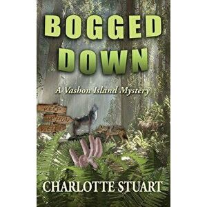 Bogged Down: A Vashon Island Mystery, Paperback - Charlotte Stuart imagine