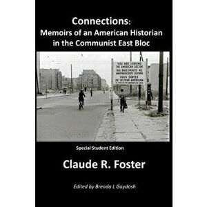 Connections: Memoirs of an American Historian in the Communist East Bloc, Paperback - Brenda Gaydosh imagine