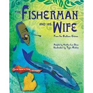 The Fisherman and His Wife: from the Brothers Grimm, Paperback - Tajin Robles imagine