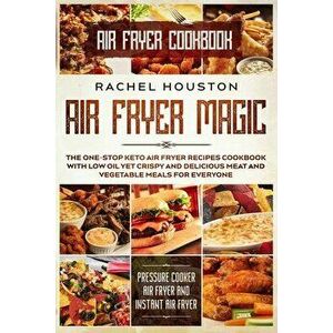 Air Fryer Cookbook: AIR FRYER MAGIC - The One-Stop Keto Air Fryer Recipes Cookbook With Low Oil Yet Crispy and Delicious Meat and Vegetabl - Rachel Ho imagine
