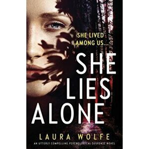 She Lies Alone: An utterly compelling psychological suspense novel, Paperback - Laura Wolfe imagine