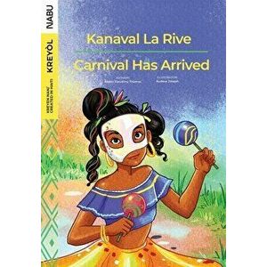 Carnival Has Arrived / Kanaval La Rive, Paperback - Anielo Claudimy Thomas imagine