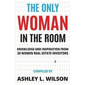 The Only Woman in the Room: Knowledge and Inspiration from 20 Women Real Estate Investors, Paperback - Liz Faircloth imagine